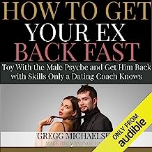 Book Cover How to Get Your Ex Back Fast: Toy with the Male Psyche and Get Him Back with Skills Only a Dating Coach Knows