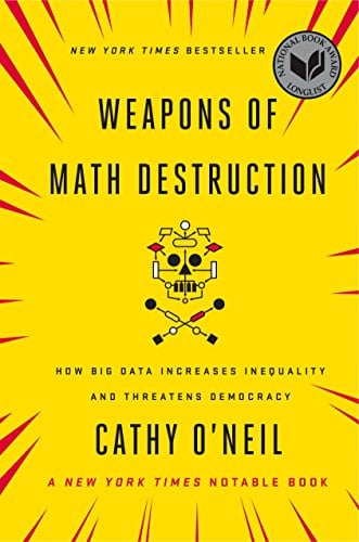 Book Cover Weapons of Math Destruction: How Big Data Increases Inequality and Threatens Democracy
