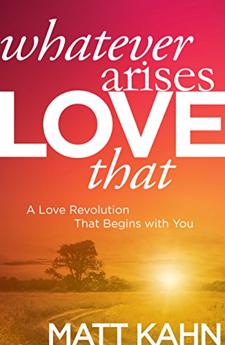Book Cover Whatever Arises, Love That: A Love Revolution That Begins with You