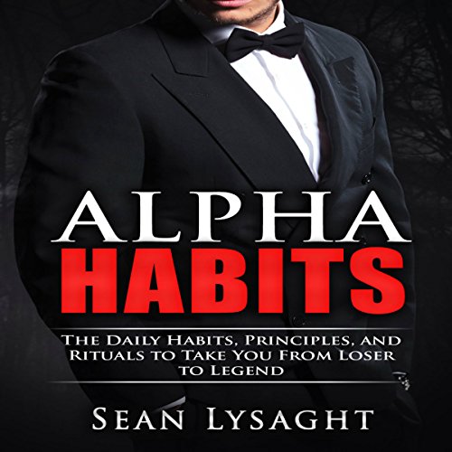 Book Cover Personal Success: Alpha Habits: The Daily Habits, Principles, and Rituals to Take You from Loser to Legend