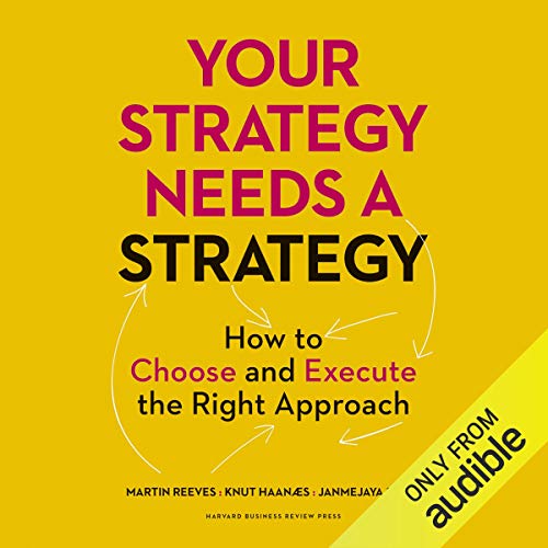 Book Cover Your Strategy Needs a Strategy: How to Choose and Execute the Right Approach