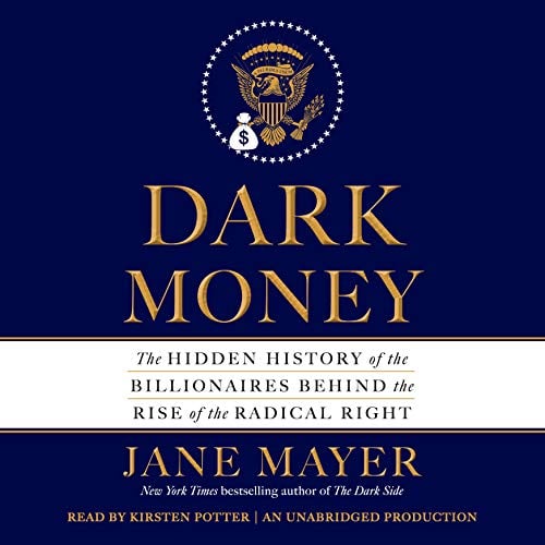Book Cover Dark Money: The Hidden History of the Billionaires Behind the Rise of the Radical Right