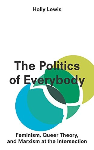 Book Cover The Politics of Everybody: Feminism, Queer Theory, and Marxism at the Intersection