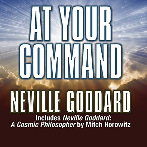 Book Cover At Your Command: Includes Neville Goddard: A Cosmic Philosopher by Mitch Horowitz