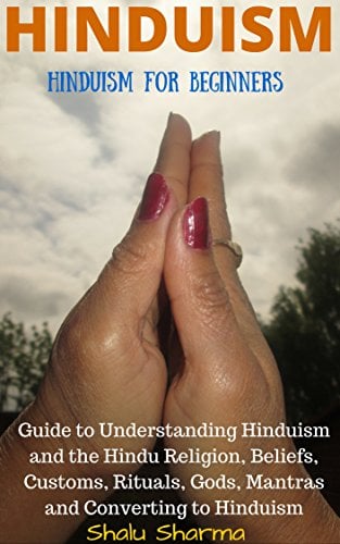 Book Cover HINDUISM: Hinduism for Beginners: Guide to Understanding Hinduism and the Hindu Religion, Beliefs, Customs, Rituals, Gods, Mantras and Converting to Hinduism