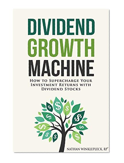 Book Cover Dividend Growth Machine: How to Supercharge Your Investment Returns With Dividend Stocks