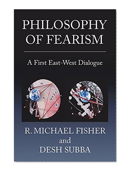 Book Cover Philosophy of Fearism: A First East-West Dialogue