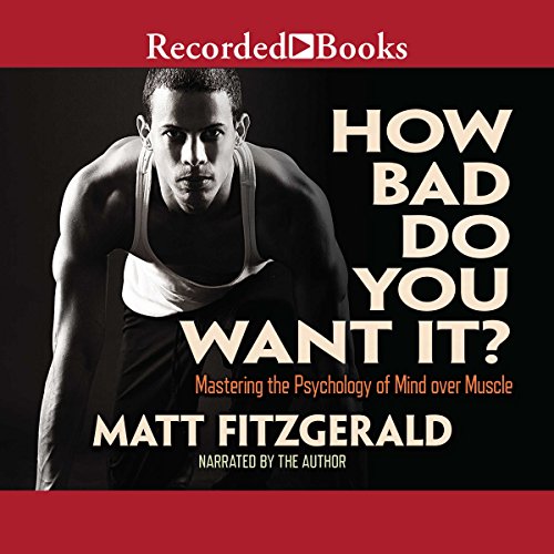 Book Cover How Bad Do You Want It?: Mastering the Psychology of Mind over Muscle