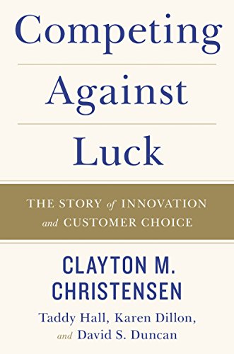 Book Cover Competing Against Luck: The Story of Innovation and Customer Choice