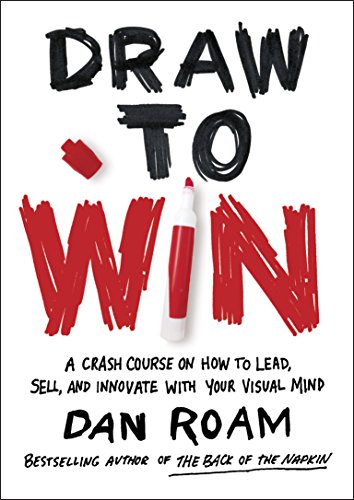Book Cover Draw to Win: A Crash Course on How to Lead, Sell, and Innovate With Your Visual Mind