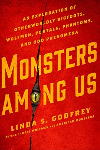 Book Cover Monsters Among Us: An Exploration of Otherworldly Bigfoots, Wolfmen, Portals, Phantoms, and Odd Phenomena