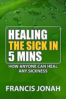 Book Cover Books:HEALING THE SICK IN FIVE MINUTES:HOW ANYONE CAN HEAL ANY SICKNESS:Spiritual:Religious:Inspirational:Prayer:Free:Bible:Top:100:NY:New:York:Times:On:Best:Sellers:List:In:Non:Fiction:Releases