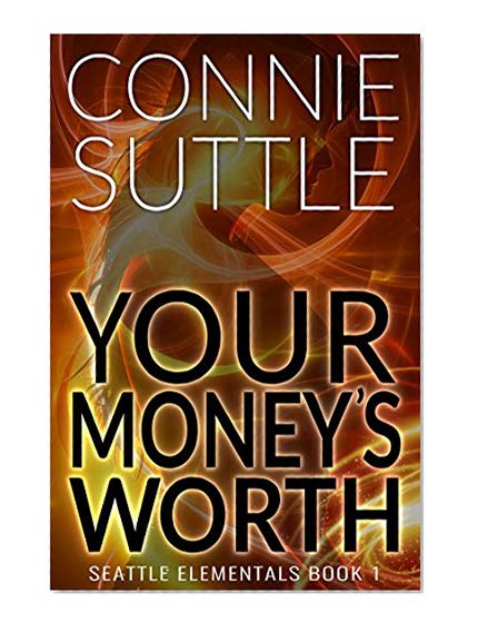 Book Cover Your Money's Worth: Seattle Elementals, Book 1