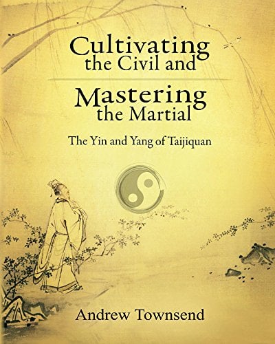 Book Cover Cultivating the Civil and Mastering the Martial: The Yin and Yang of Taijiquan