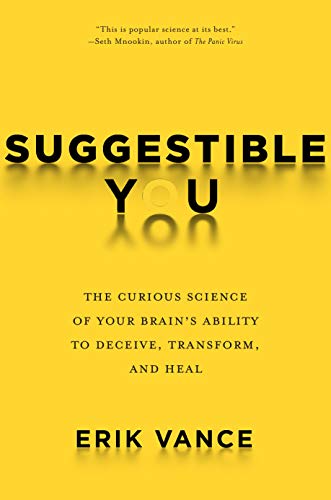 Book Cover Suggestible You: The Curious Science of Your Brain's Ability to Deceive, Transform, and Heal