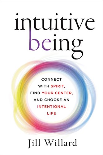 Book Cover Intuitive Being: Connect with Spirit, Find Your Center, and Choose an Intentional Life