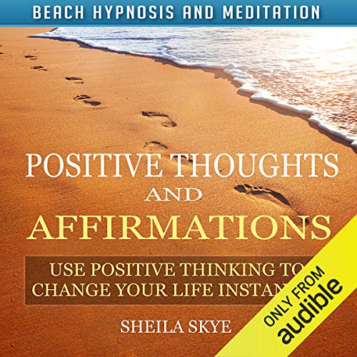 Book Cover Positive Thoughts and Affirmations: Use Positive Thinking to Change Your Life Instantly with Beach Hypnosis and Meditation