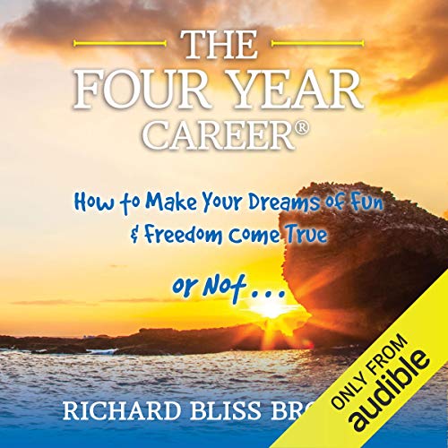 Book Cover The Four Year Career: How to Make Your Dreams of Fun and Financial Freedom Come True - or Not...