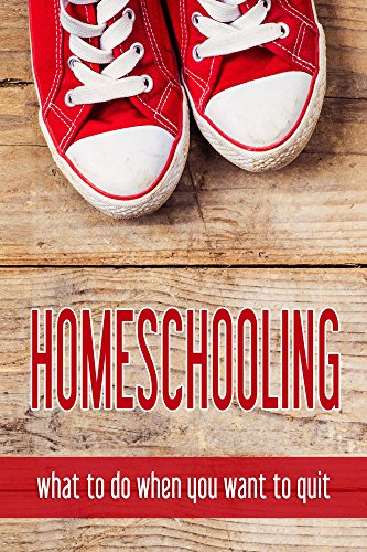 Book Cover Homeschooling: what to do when you want to quit