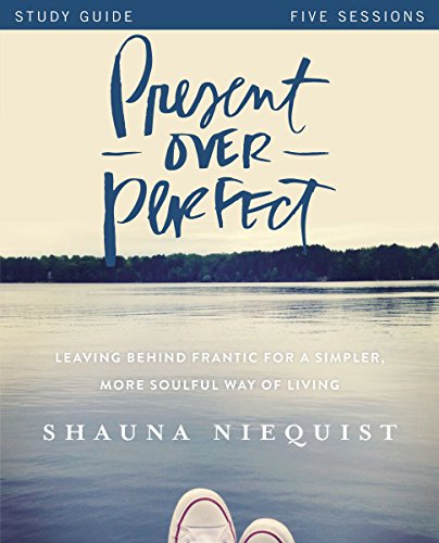 Book Cover Present Over Perfect Study Guide: Leaving Behind Frantic for a Simpler, More Soulful Way of Living