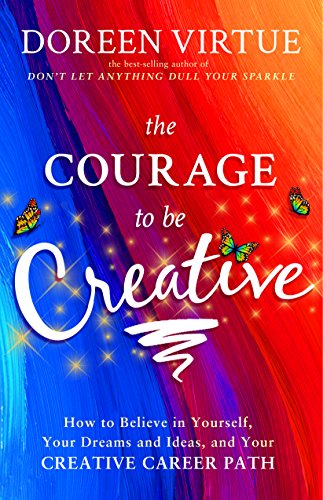 Book Cover The Courage to Be Creative: How to Believe in Yourself, Your Dreams and Ideas, and Your Creative Career Path
