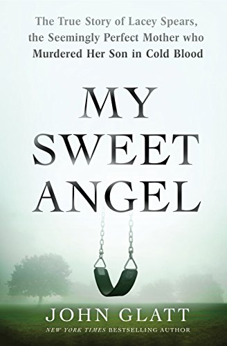Book Cover My Sweet Angel: The True Story of Lacey Spears, the Seemingly Perfect Mother Who Murdered Her Son in Cold Blood