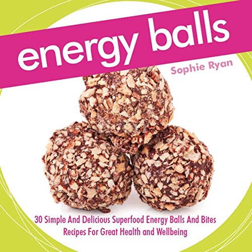 Book Cover Energy Balls: 30 Simple And Delicious Superfood Energy Balls And Bites Recipes For Great Health and Wellbeing