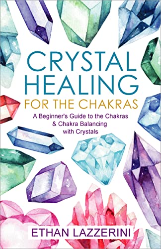 Book Cover Crystal Healing For The Chakras: A Beginners Guide To The Chakras And Chakra Balancing With Crystals