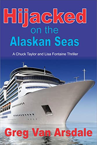 Book Cover Hijacked on the Alaskan Seas: A Chuck Taylor and Lisa Fontaine Thriller (Chuck and Lisa series Book 1)