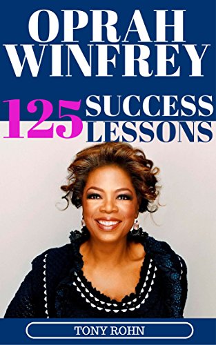 Book Cover Oprah Winfrey: 125 Success Lessons You Should Learn From Oprah (Inspirational Lessons on Life, Love, Relationships, Self-Image, Career & Business) - Oprah Winfrey Biography, Book Club List, Magazine)