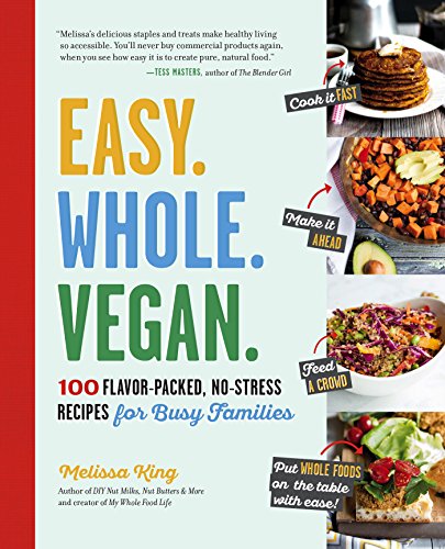 Book Cover Easy. Whole. Vegan.: 100 Flavor-Packed, No-Stress Recipes for Busy Families
