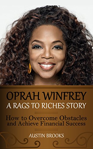 Book Cover OPRAH WINFREY: A RAGS TO RICHES STORY. How to overcome obstacles and achieve financial success. Learn how Oprah Winfrey went from the shadows to the spotlight ... extreme poverty. (MINI BIOGRAPHIES)