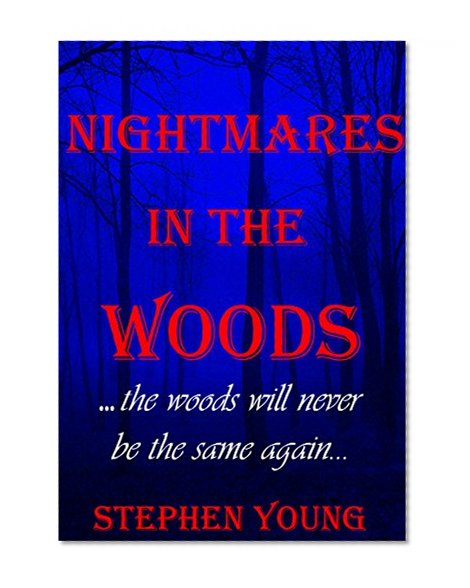 Book Cover NIGHTMARES IN THE WOODS: The Woods Will Never Be the Same Again...
