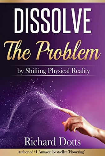 Book Cover Dissolve The Problem: by Shifting Physical Reality