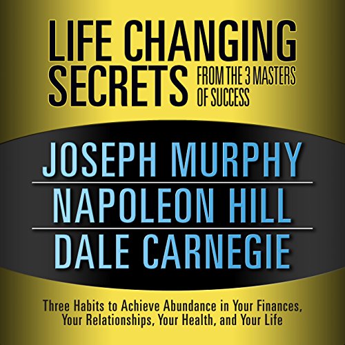 Book Cover Life Changing Secrets from the 3 Masters of Success: Three Habits to Achieve Abundance in Your Finances, Your Relationships,Your Health, and Your Life
