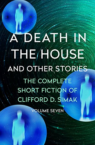 Book Cover A Death in the House: And Other Stories (The Complete Short Fiction of Clifford D. Simak Book 7)