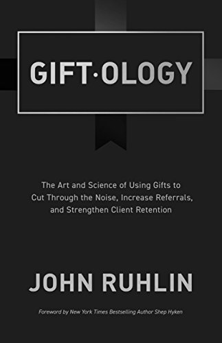 Book Cover Giftology: The Art and Science of Using Gifts to Cut Through the Noise, Increase Referrals, and Strengthen Client Retention