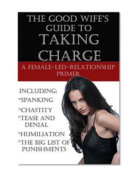 Book Cover The Good Wife's Guide to Taking Charge: A Female-Led-Relationship Primer