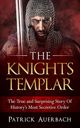 Book Cover The Knights Templar: The True and Surprising Story Of Histories Most Secretive Order