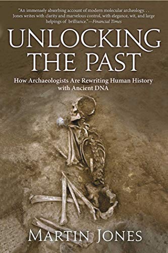 Book Cover Unlocking the Past: How Archaeologists Are Rewriting Human History with Ancient DNA