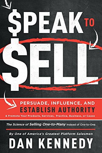 Book Cover Speak To Sell: Persuade, Influence, And Establish Authority & Promote Your Products, Services, Practice, Business, or Cause