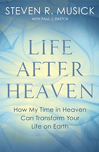 Book Cover Life After Heaven: How My Time in Heaven Can Transform Your Life on Earth