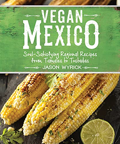 Book Cover Vegan Mexico: Soul-Satisfying Regional Recipes from Tamales to Tostadas