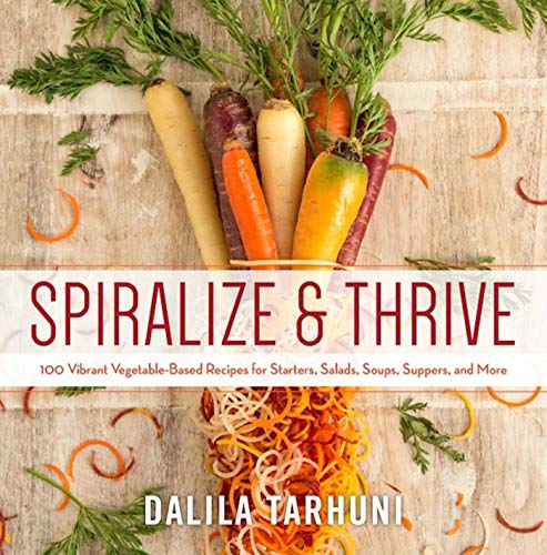 Book Cover Spiralize and Thrive: 100 Vibrant Vegetable-Based Recipes for Starters, Salads, Soups, Suppers, and More