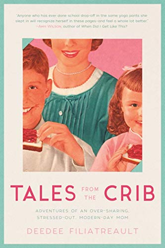 Book Cover Tales from the Crib: Adventures of an Over-sharing, Stressed-Out, Modern-Day Mom