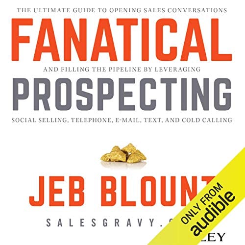 Book Cover Fanatical Prospecting: The Ultimate Guide for Starting Sales Conversations and Filling the Pipeline by Leveraging Social Selling, Telephone, E-Mail, and Cold Calling