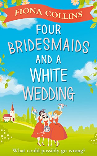 Book Cover Four Bridesmaids and a White Wedding: The laugh-out-loud romantic comedy of the year!