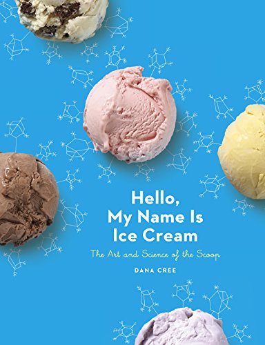 Book Cover Hello, My Name Is Ice Cream: The Art and Science of the Scoop: A Cookbook