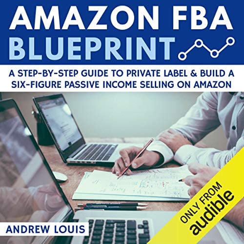 Book Cover Amazon FBA Blueprint: A Step-By-Step Guide to Private Label & Build a Six-Figure Passive Income Selling on Amazon