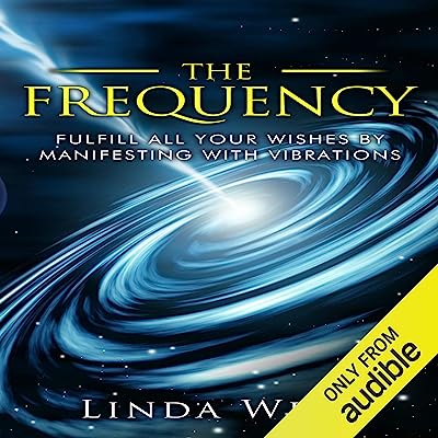 Book Cover The Frequency: Fulfill All Your Wishes by Manifesting with Vibrations: Use the Law of Attraction and Amazing Manifestation Strategies to Attract the Life You Want, Book 1